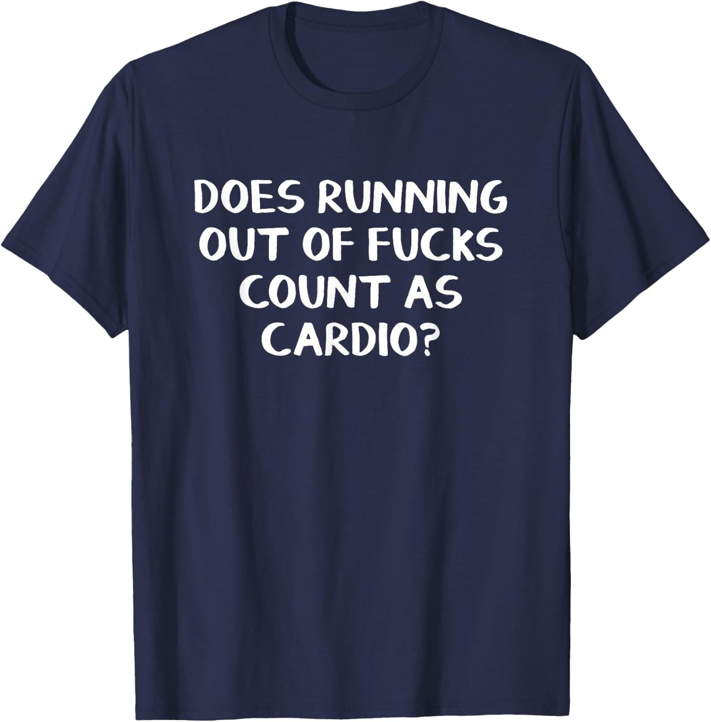 Does Running Out Of Fucks Count As Cardio T-Shirt - T-Shirt | Navy