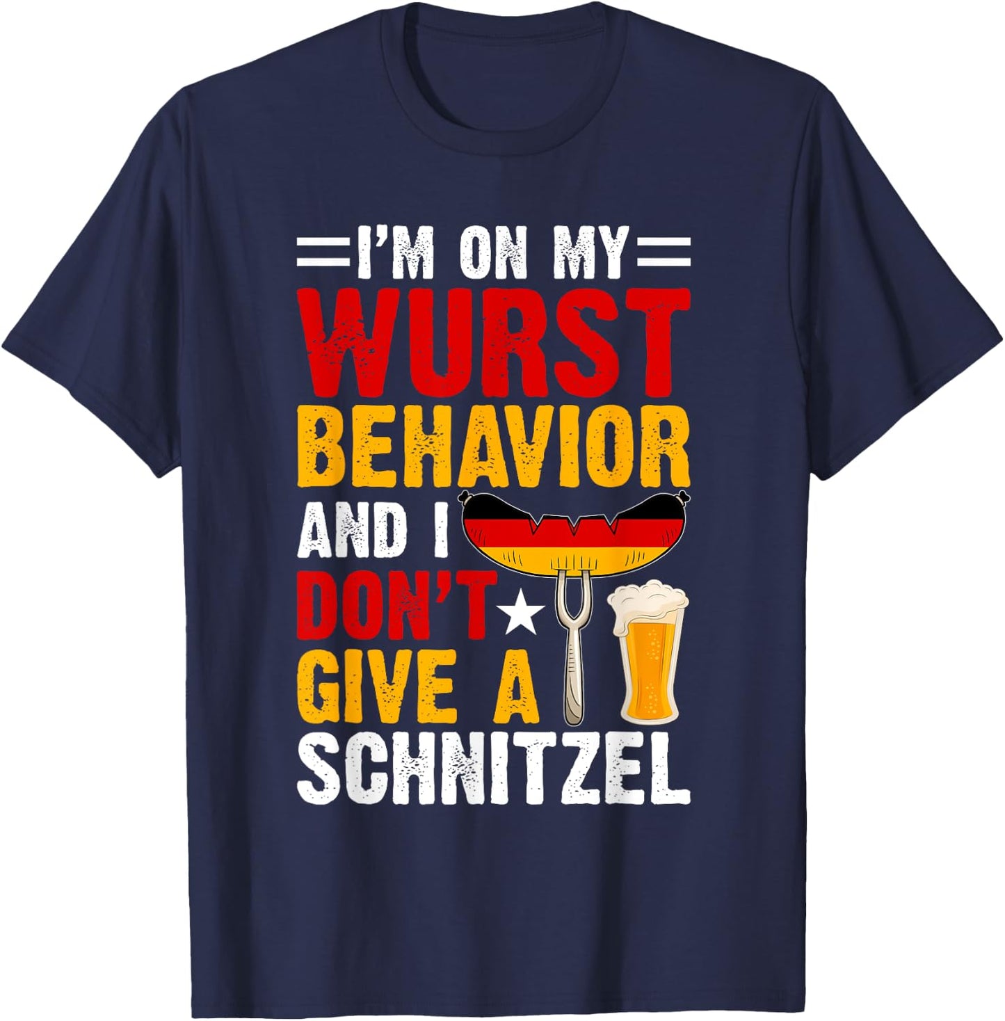 I'm On My Wurst Behavior I Dont Give A Schnitzel Oktoberfest T-Shirt - T-Shirt | Navy