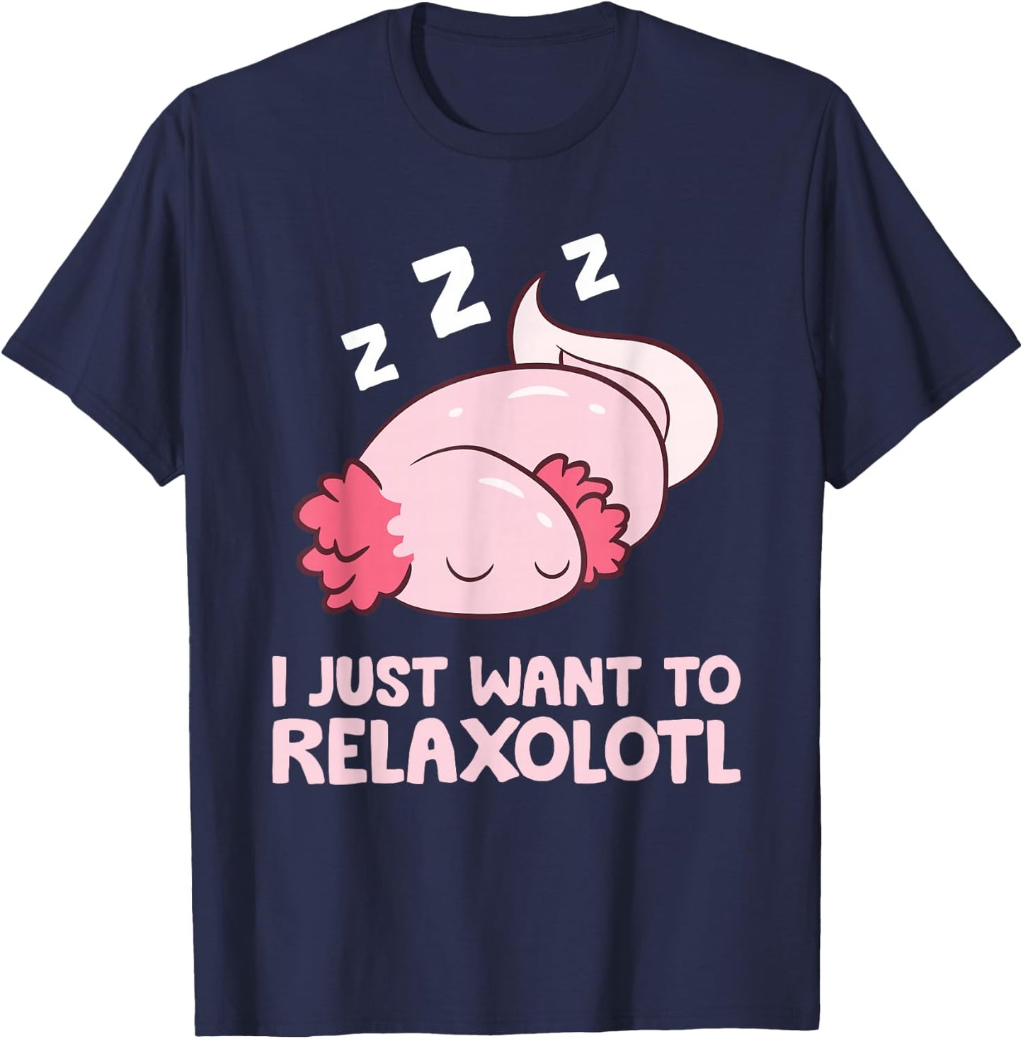 I Just Want To Relaxolotl Mexican Salamander Axolotl T-Shirt - T-Shirt | Navy