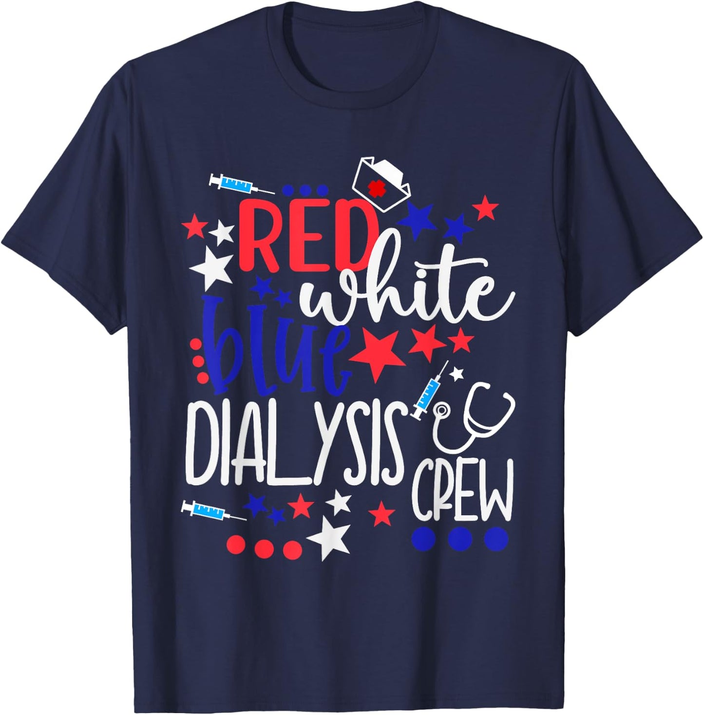 Red White Blue Dialysis Crew 4th of July Patriotic Nurse T-Shirt - T-Shirt | Navy