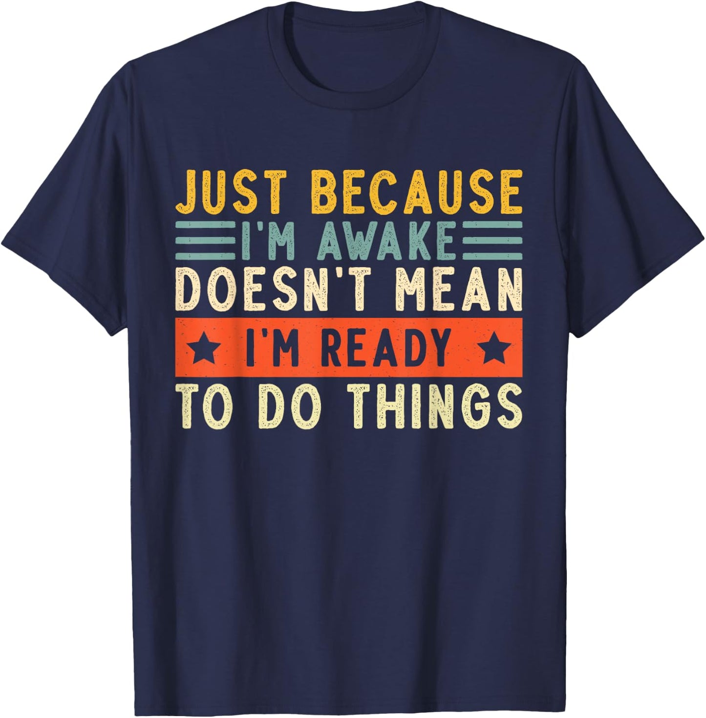 Just Because I'm Awake Women Men Funny Saying Quotes T-Shirt - T-Shirt | Navy
