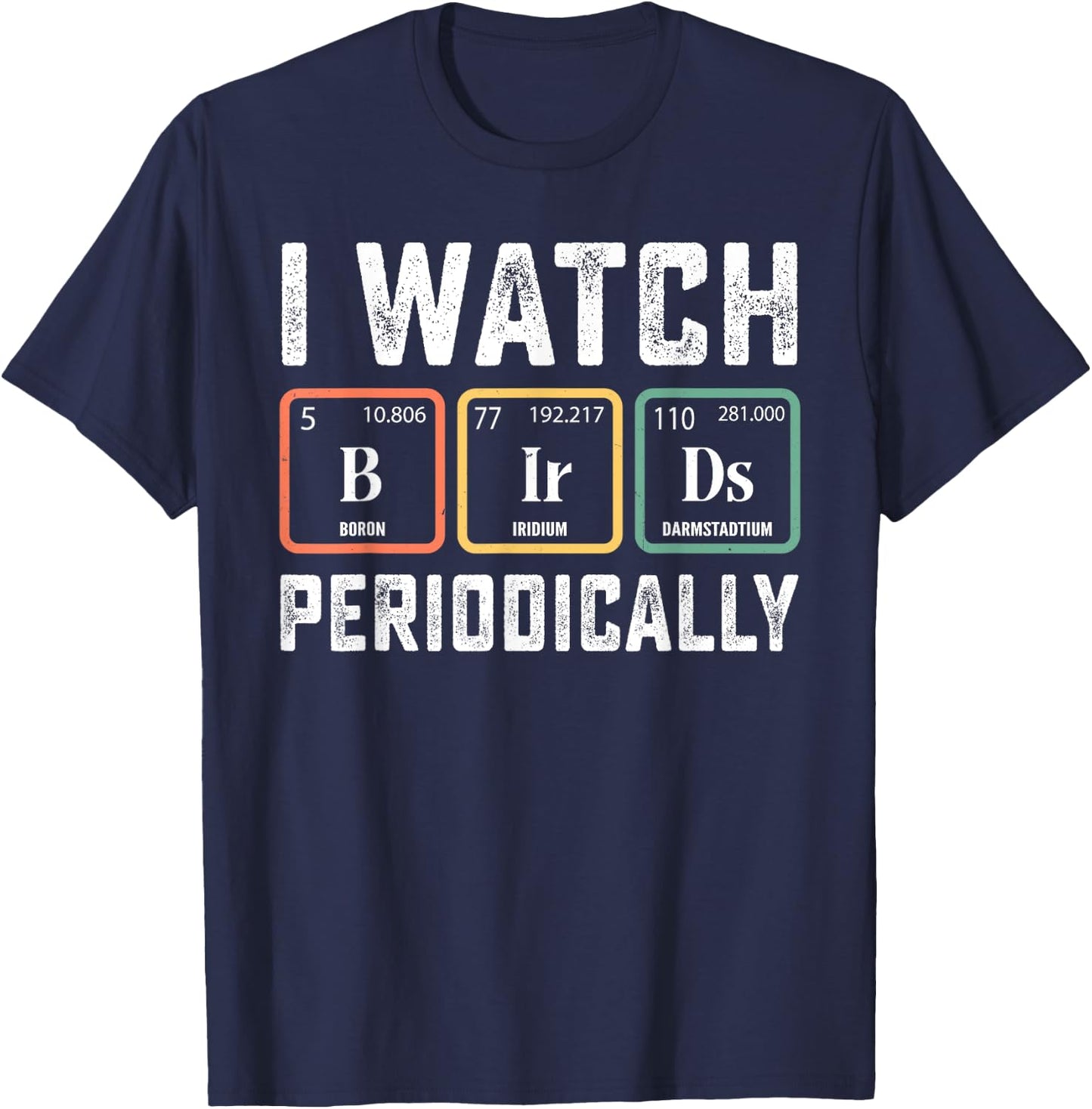 Birdwatcher - I watch Birds Periodically - Crazy Birder Nerd T-Shirt - T-Shirt | Navy