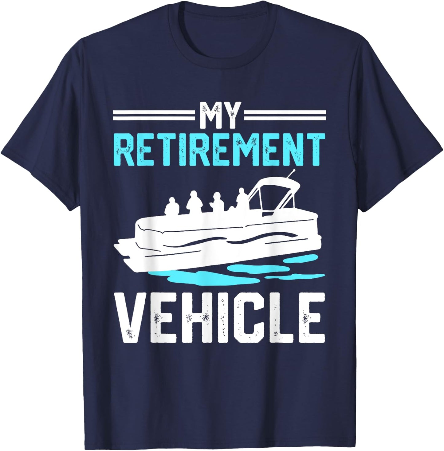 My Retirement Vehicle Funny Pontoon Boat Boating Gift T-Shirt - T-Shirt | Navy