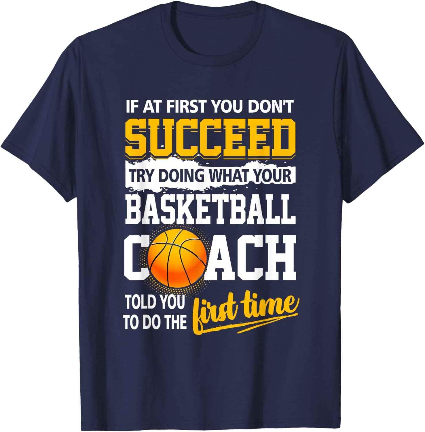 If At First You Don't Succeed Try Doing What Your Basketball T-Shirt - T-Shirt | Navy