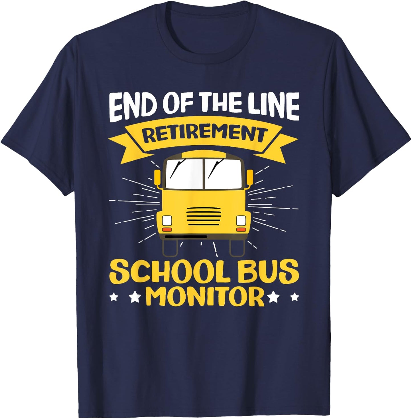End Of The Line - Retirement - Retired School Bus Monitor T-Shirt - T-Shirt | Navy