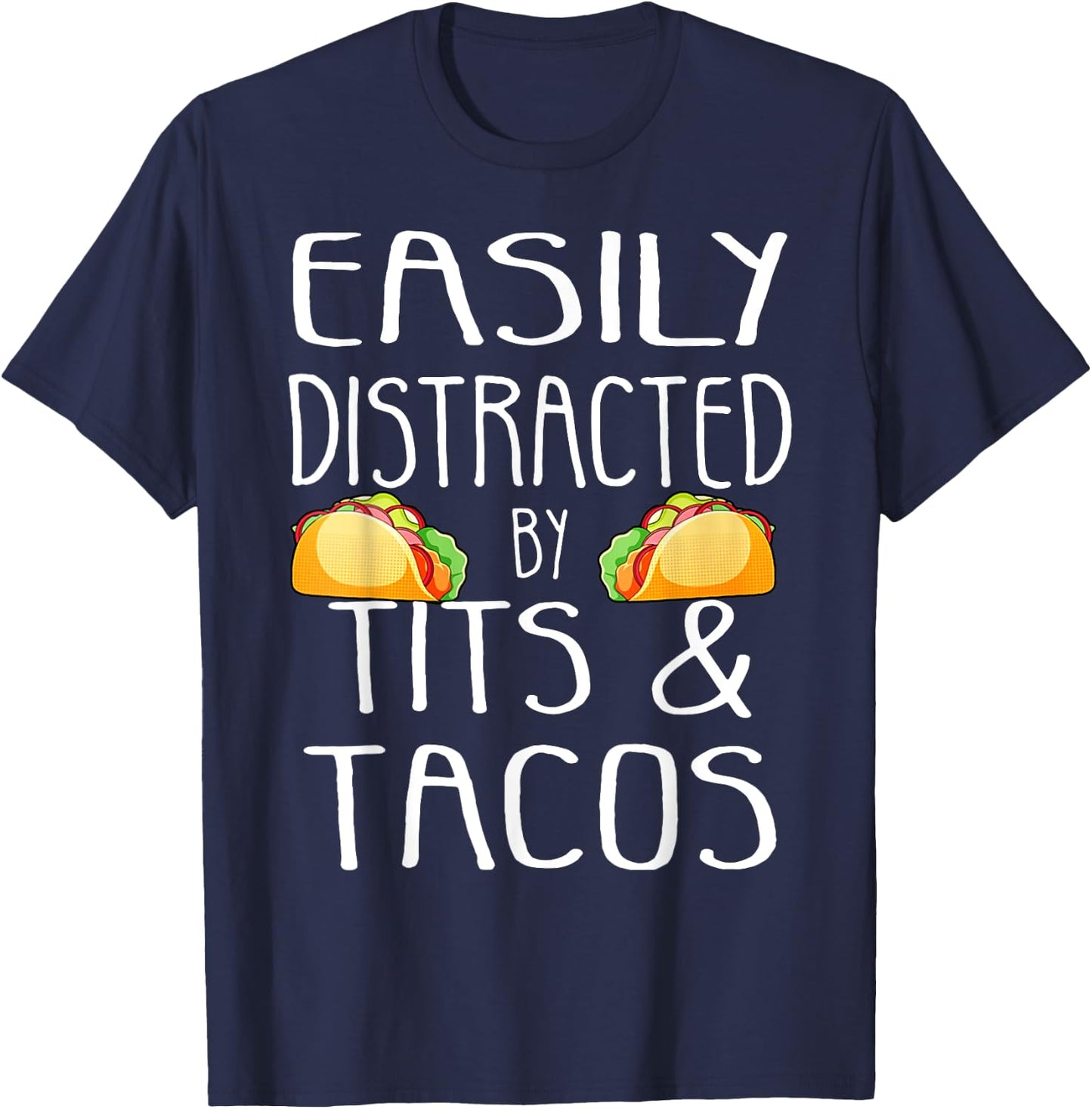 Easily Distracted By Tits and Tacos Funny Adult Humor T-Shirt - T-Shirt | Navy