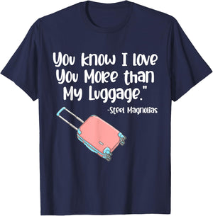 You Know I Love You More Than My Luggage Steel Magnolias T-Shirt - T-Shirt | Navy