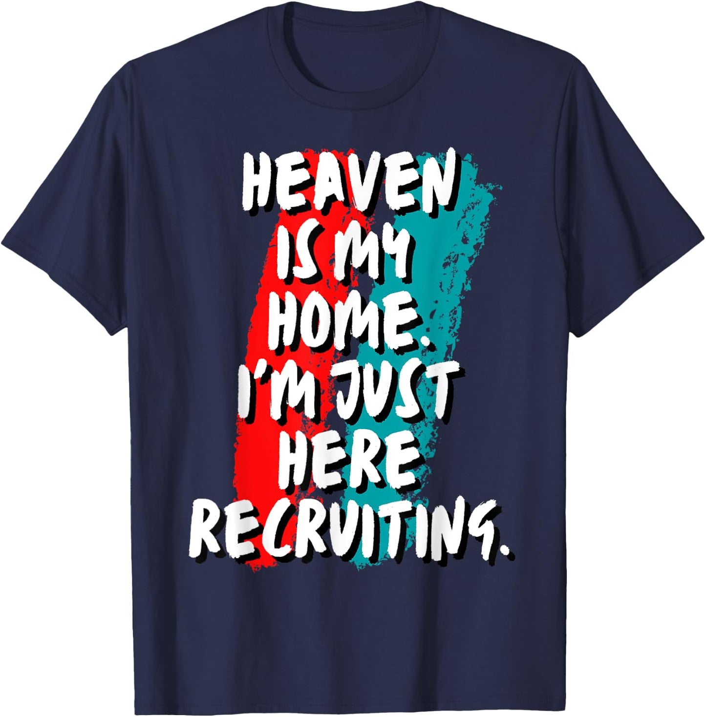 Heaven Is My Home I'm Just Here Recruiting Christian Faith T-Shirt - T-Shirt | Navy