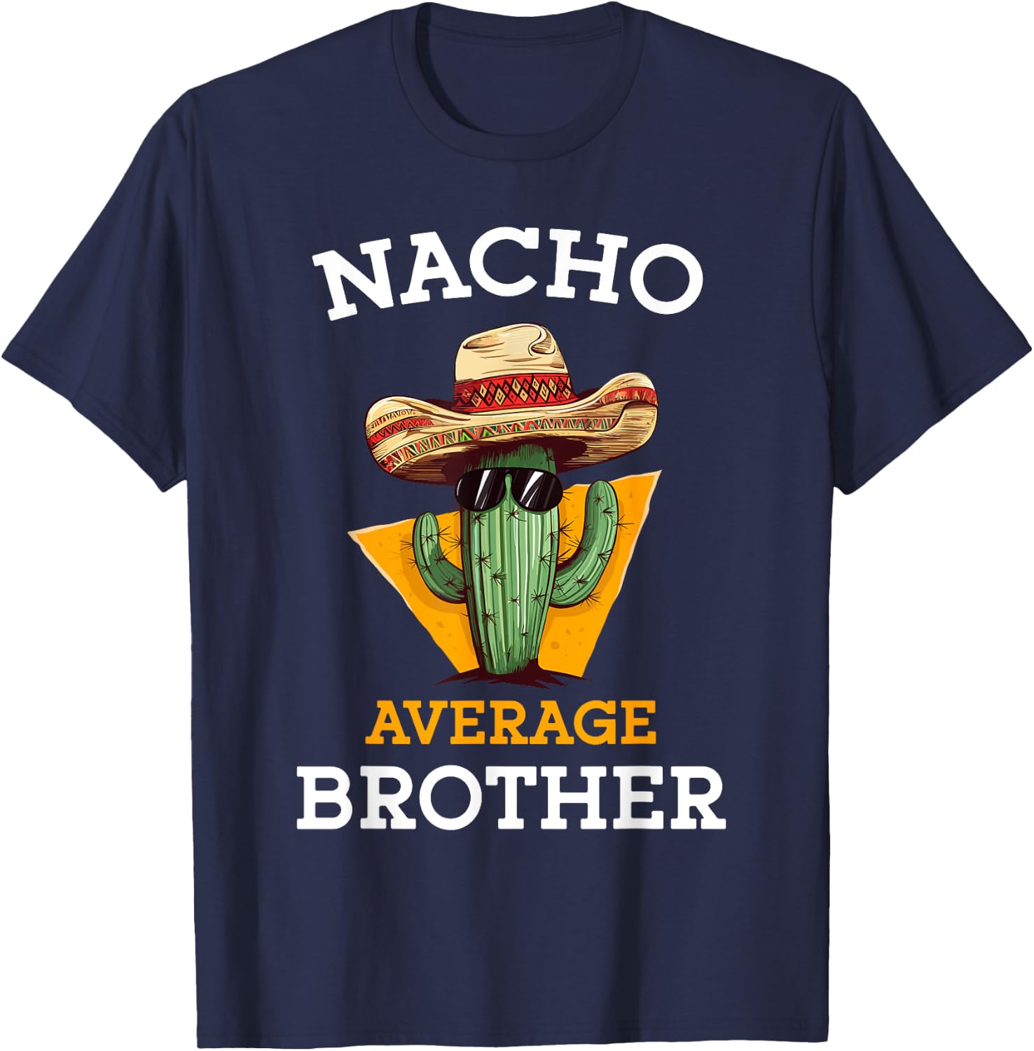 Nacho Average Brother Mexican Cactus Sombrero Cinco De Mayo T-Shirt - T-Shirt | Navy