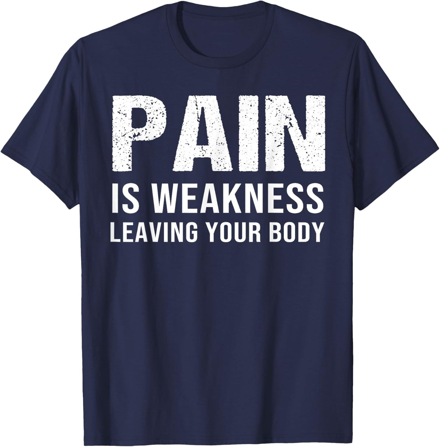 Pain Is Weakness Leaving Your Body Fitness Gym Workout T-Shirt - T-Shirt | Navy