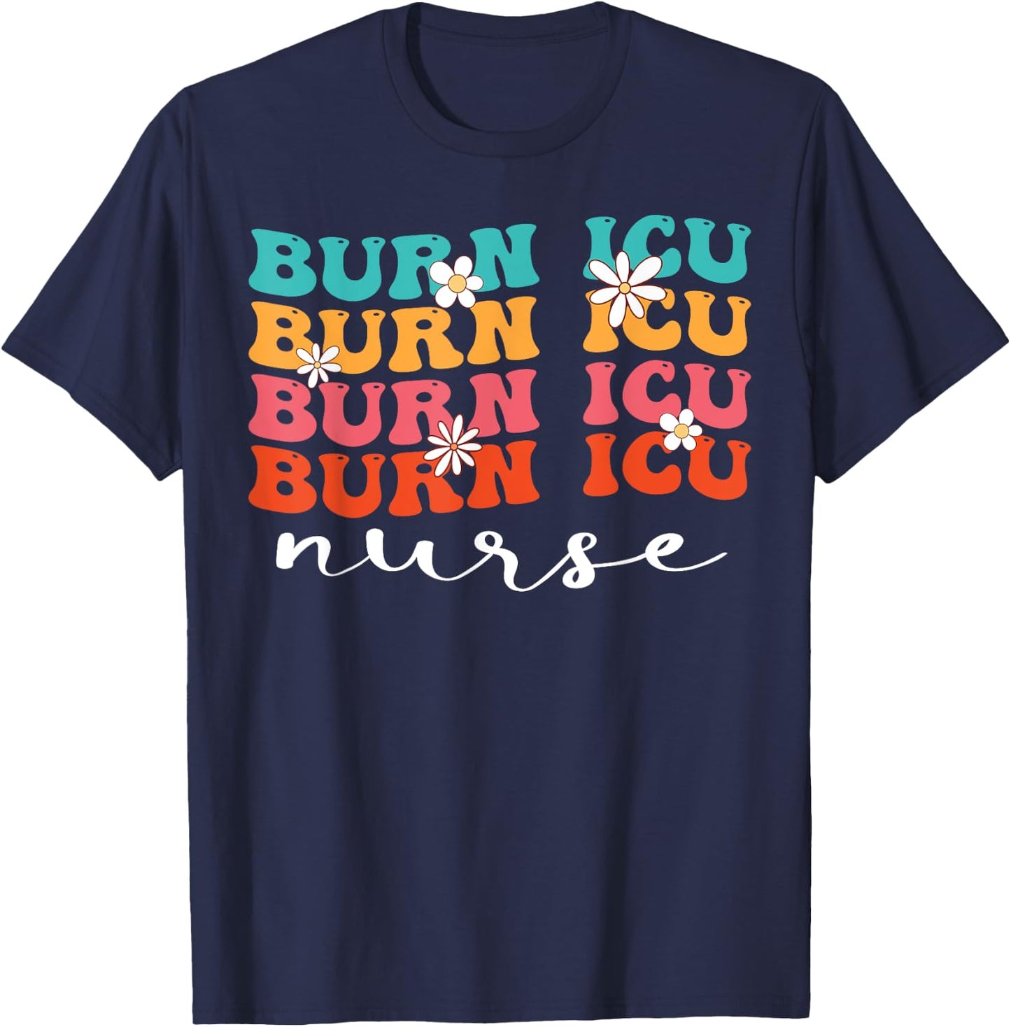 BICU Burn ICU Nurse Groovy Intensive Care Unit Nurses T-Shirt - T-Shirt | Navy