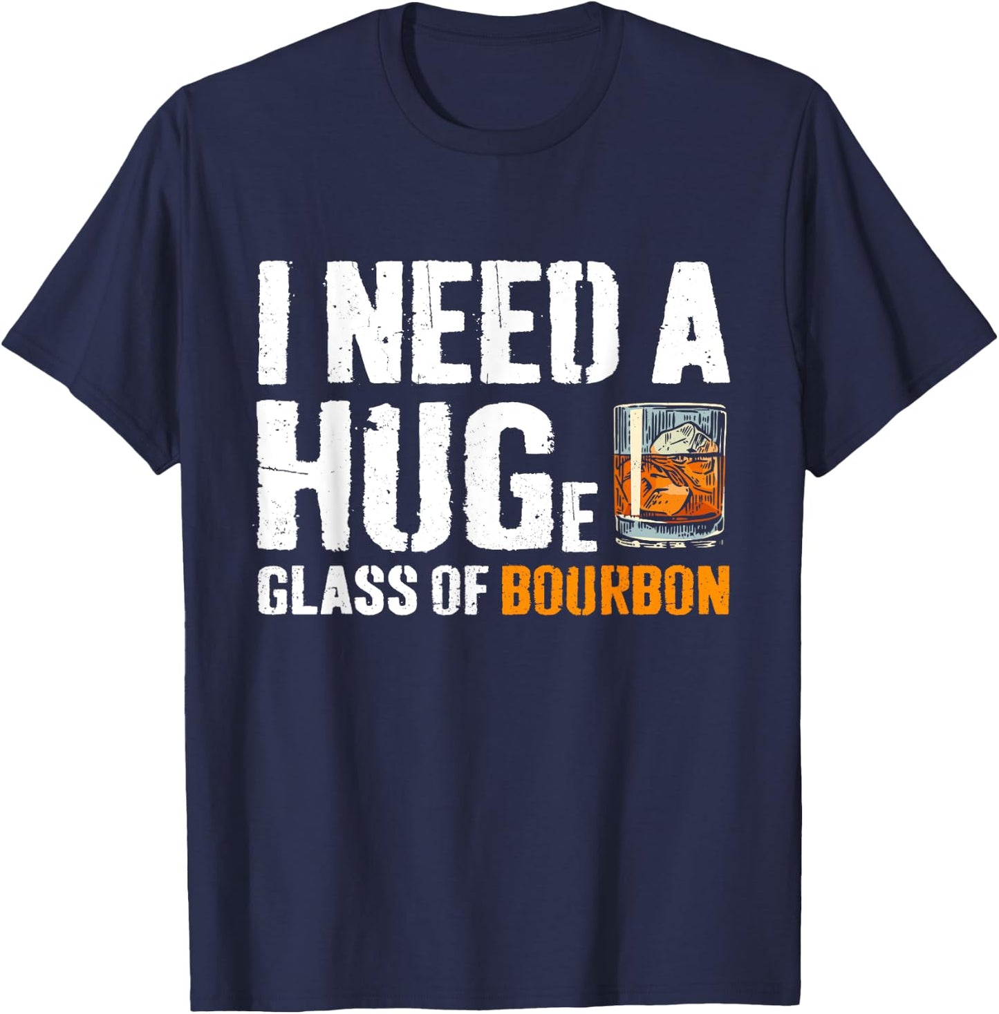 I Need A Huge Glass Of Bourbon Funny Bourbon Drinking T-Shirt - T-Shirt | Navy