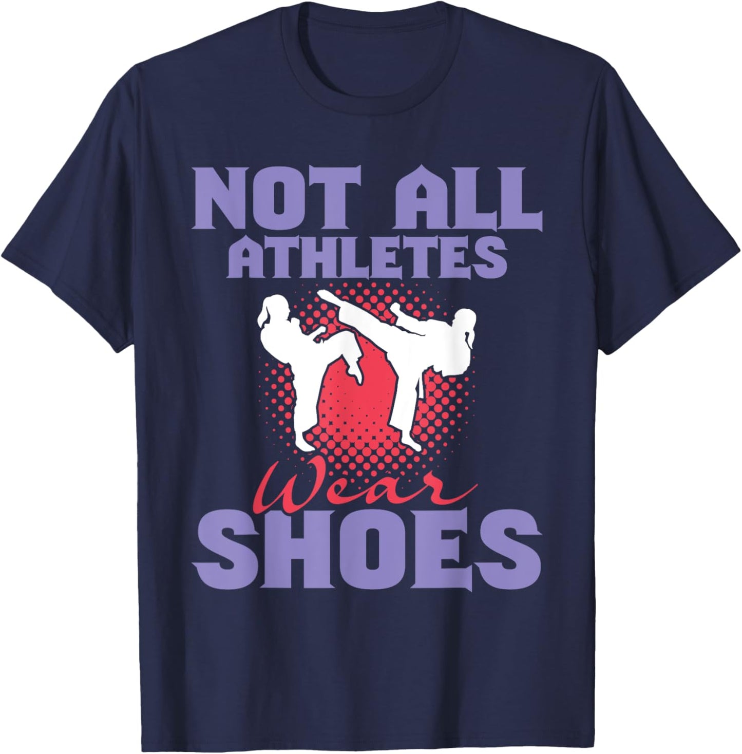Not All Athletes Wear Shoes - Karate Karateka Martial Arts T-Shirt - T-Shirt | Navy
