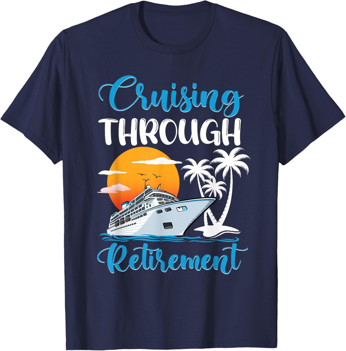 Cruising Through Retirement Cruise Retired T-Shirt - T-Shirt | Navy