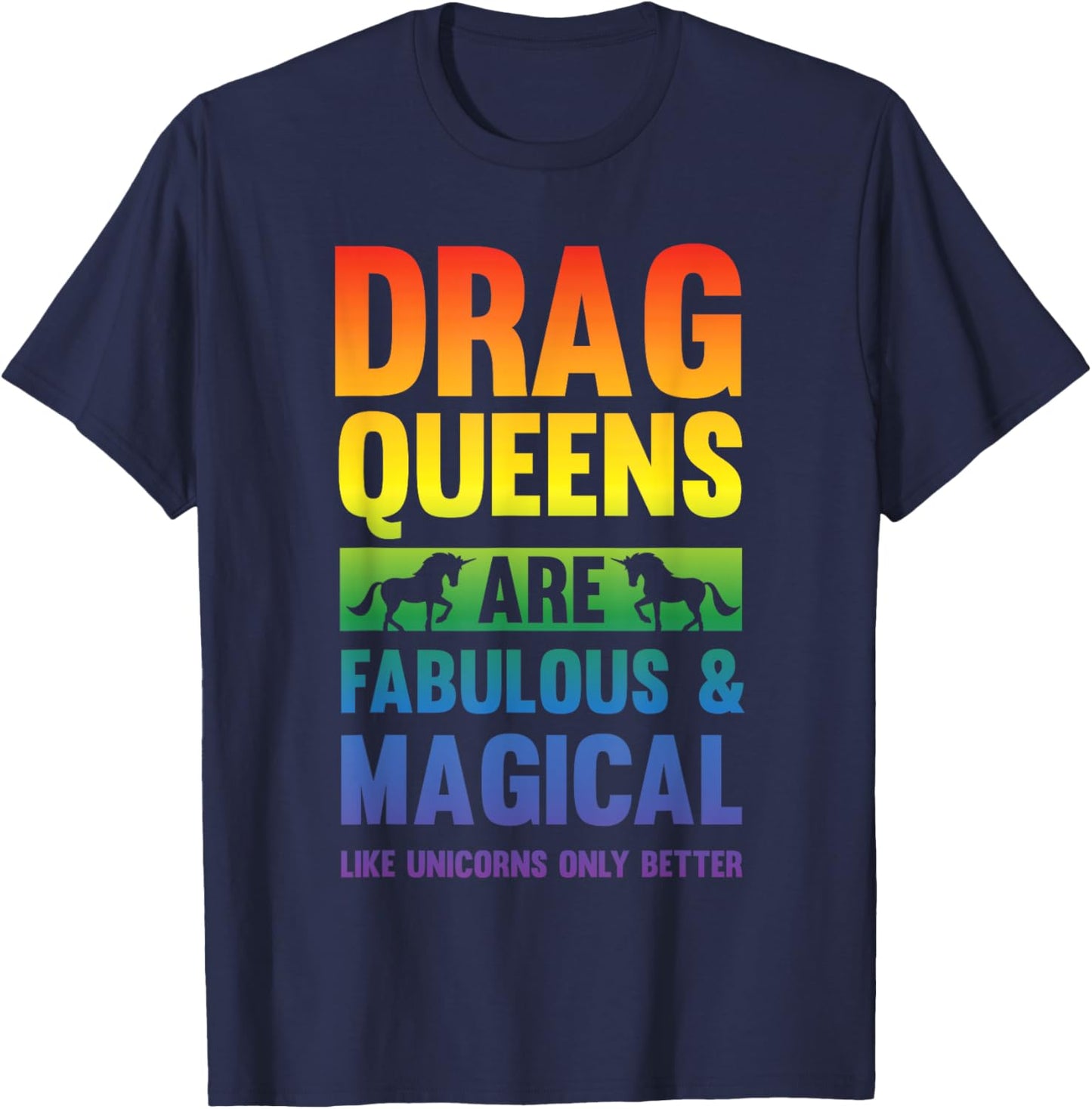 Drag Queen Drag Queens Are Like Unicorns Funny Drag Show T-Shirt - T-Shirt | Navy