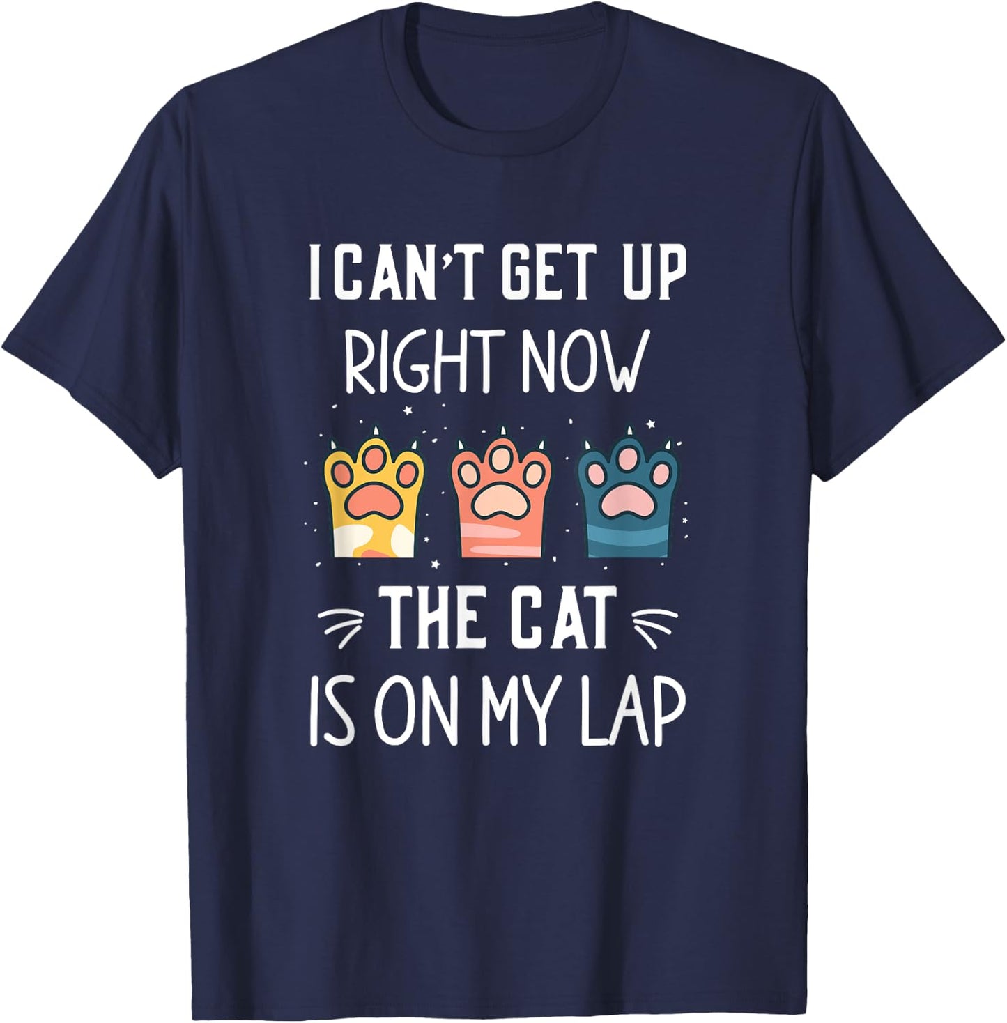 I Can’t Get Up Right Now the Cat is on My Lap T-Shirt - T-Shirt | Navy