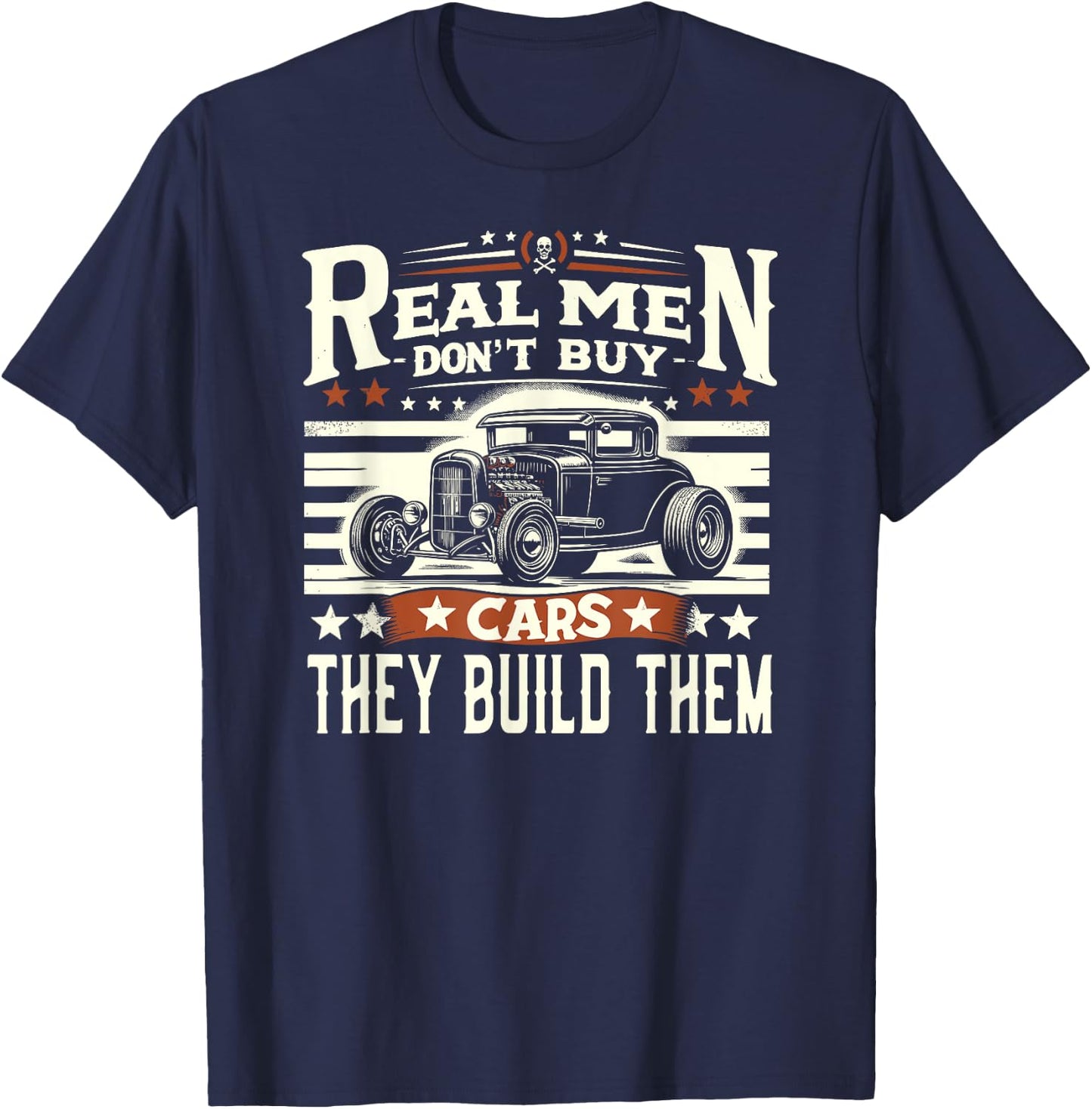 Rat Rod, Real Men Dont Buy Cars, Vintage Hot Rod Mechanic T-Shirt - T-Shirt | Navy