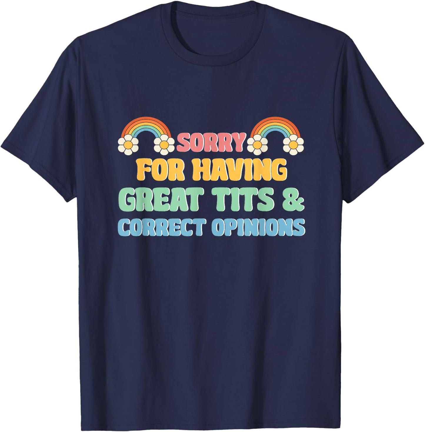 Sorry For Having Great Tits and Correct Opinions Funny Cool T-Shirt - T-Shirt | Navy