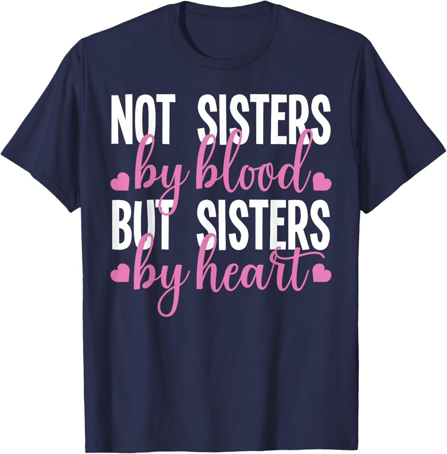 Not Sisters By Blood But Sisters By Heart For Proud Sister T-Shirt - T-Shirt | Navy