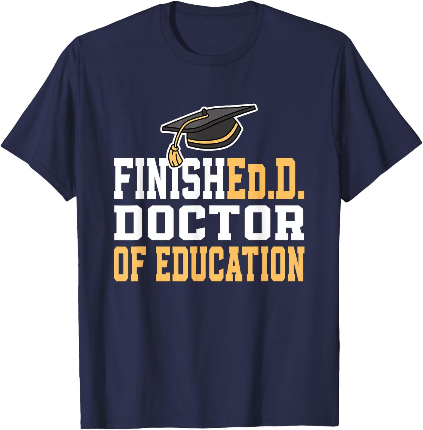 Finished.D Doctor of Education Doctoral Degree Small T-Shirt - T-Shirt | Navy