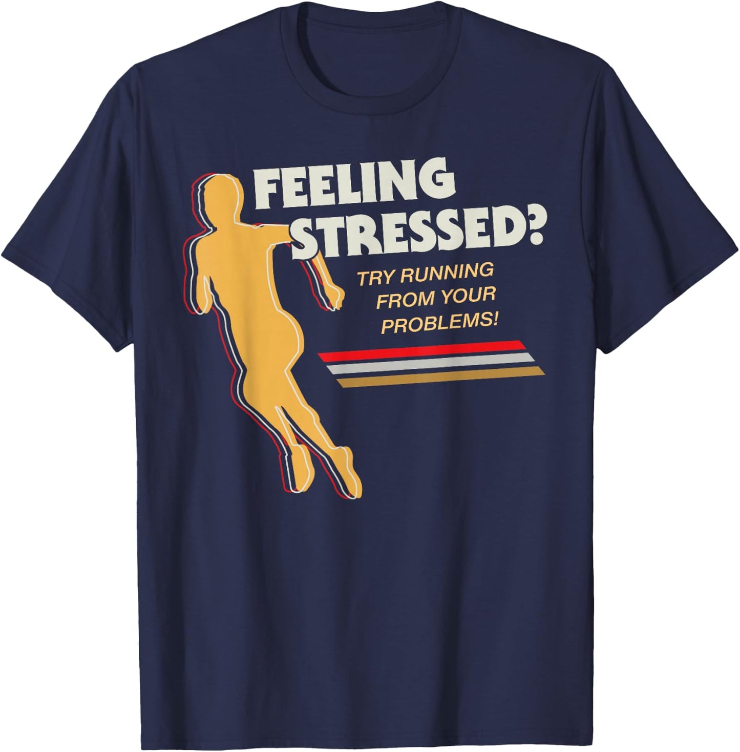 Feeling Stressed Try Running From Your Problems T-Shirt - T-Shirt | Navy