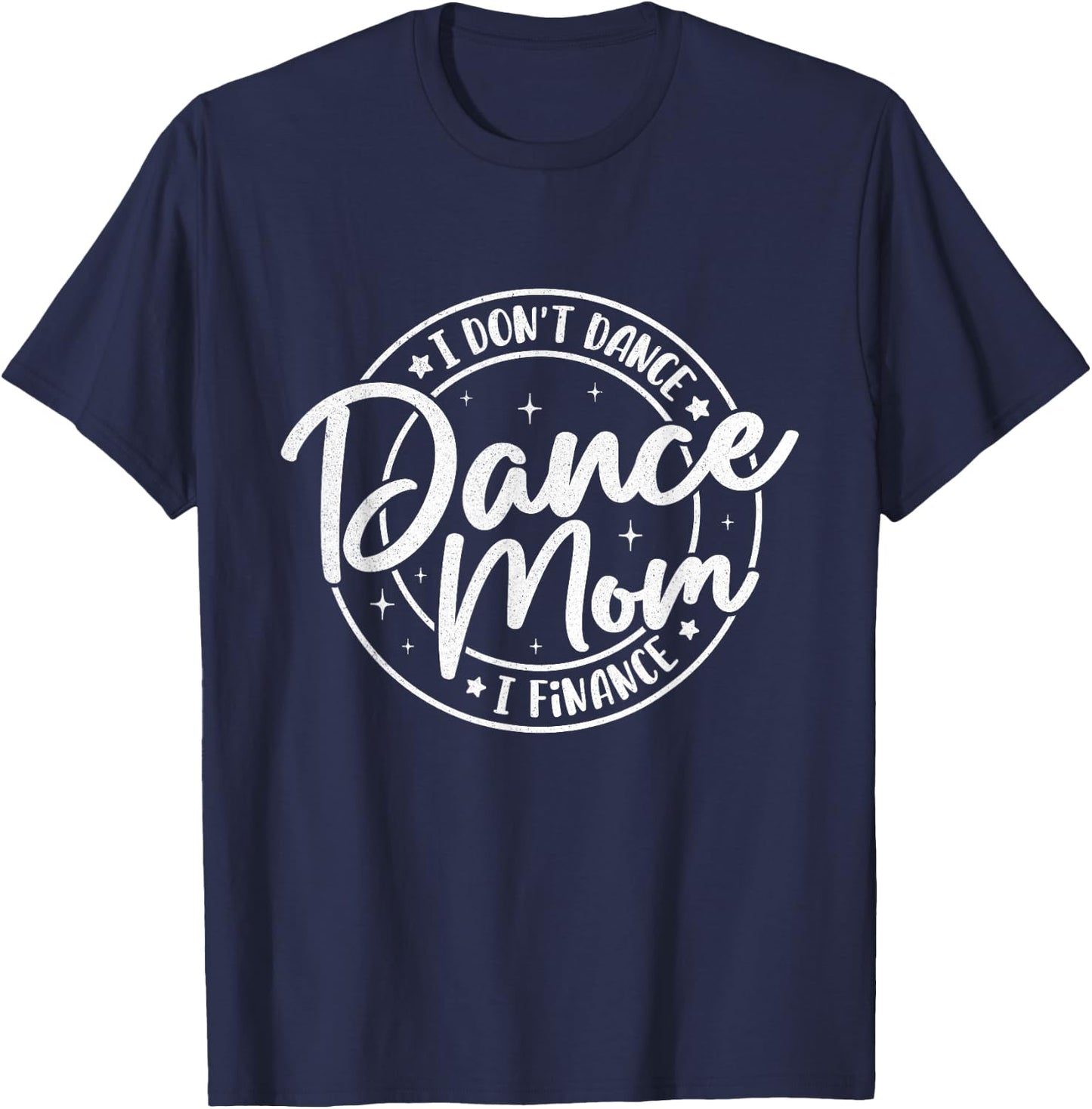 I Don't Dance I Finance Dancer Mama Funny Dance Mom Saying T-Shirt - T-Shirt | Navy