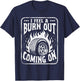I Feel a Burn Out Coming on T-Shirt - T-Shirt | Navy