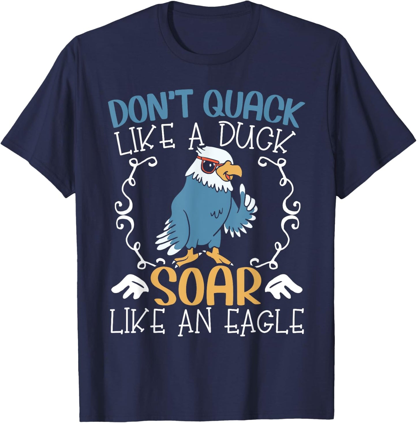 Don't Quack Like A Duck Soar Like An Eagle Lover T-Shirt - T-Shirt | Navy
