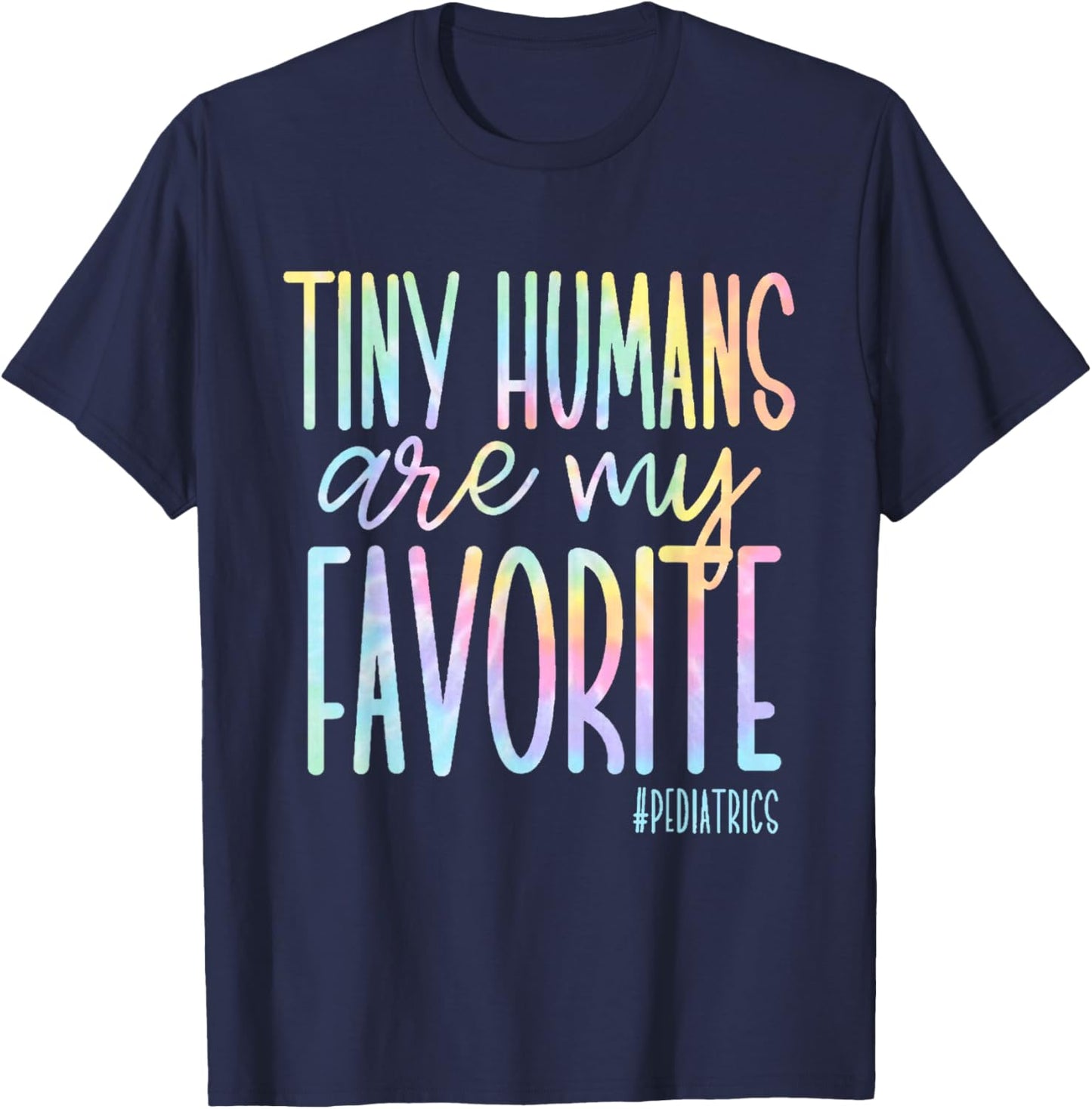 Tiny Humans Are My Favorite Pediatrics NICU Nurse Tie Dye T-Shirt - T-Shirt | Navy