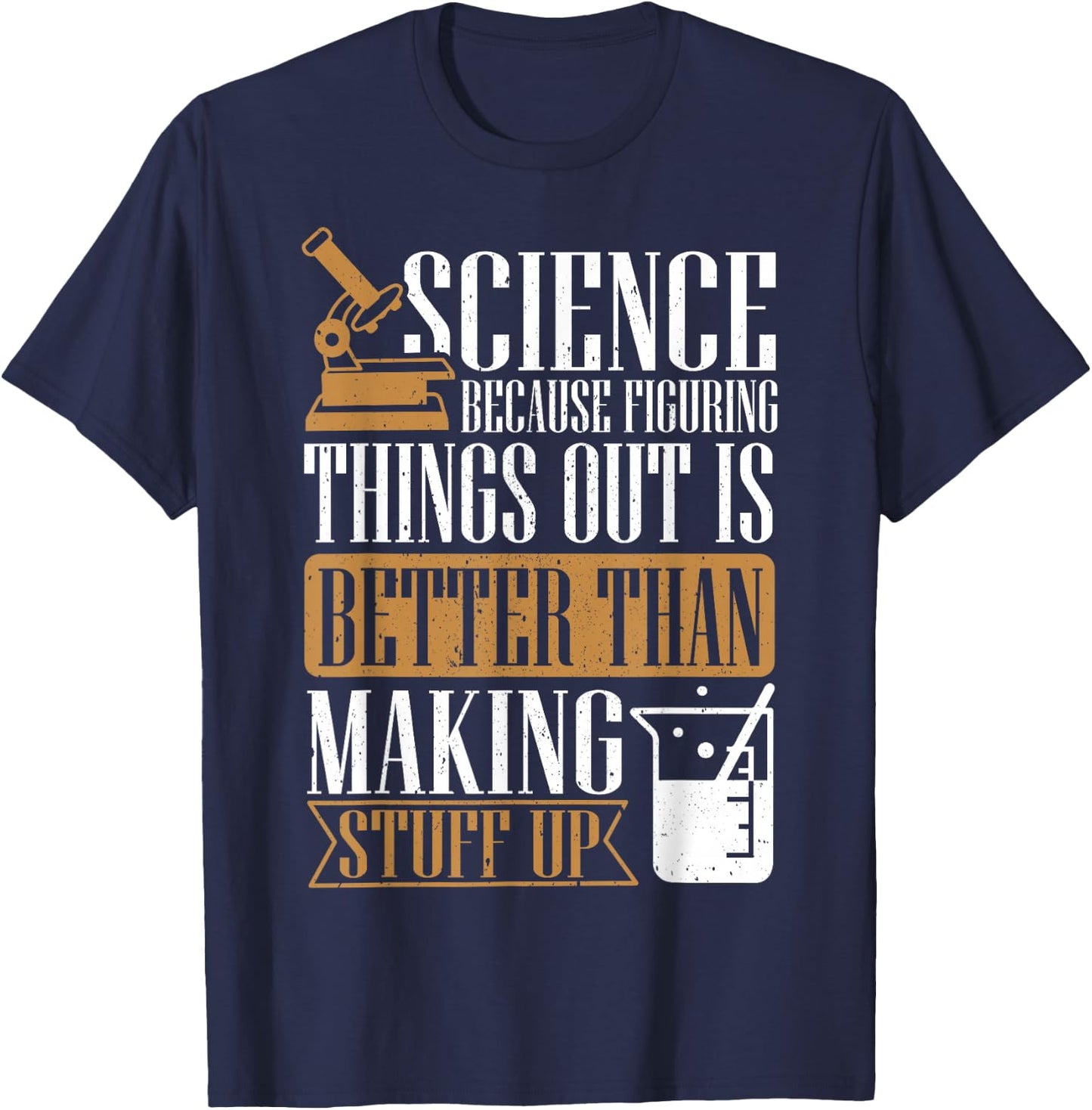 Science Because Figuring Things Out Is Better, Chemist T-Shirt - T-Shirt | Navy