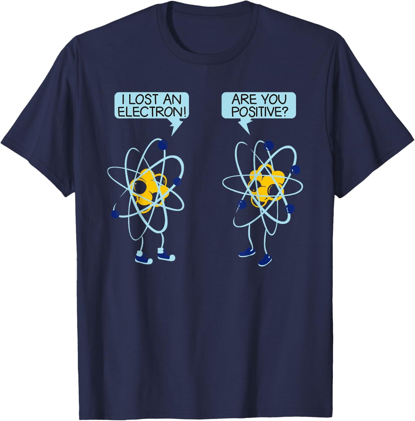 I Lost An Electron Are You Positive Chemistry Math Funny T-Shirt - T-Shirt | Navy