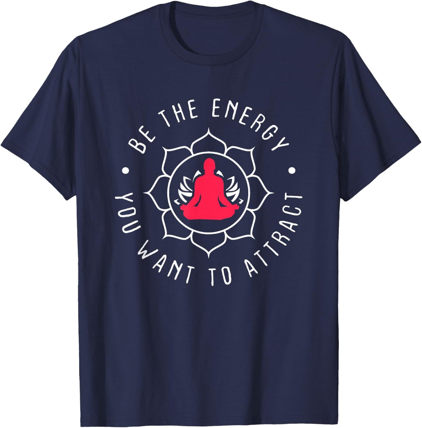 Be The Energy You Want To Attract T-Shirt - T-Shirt | Navy
