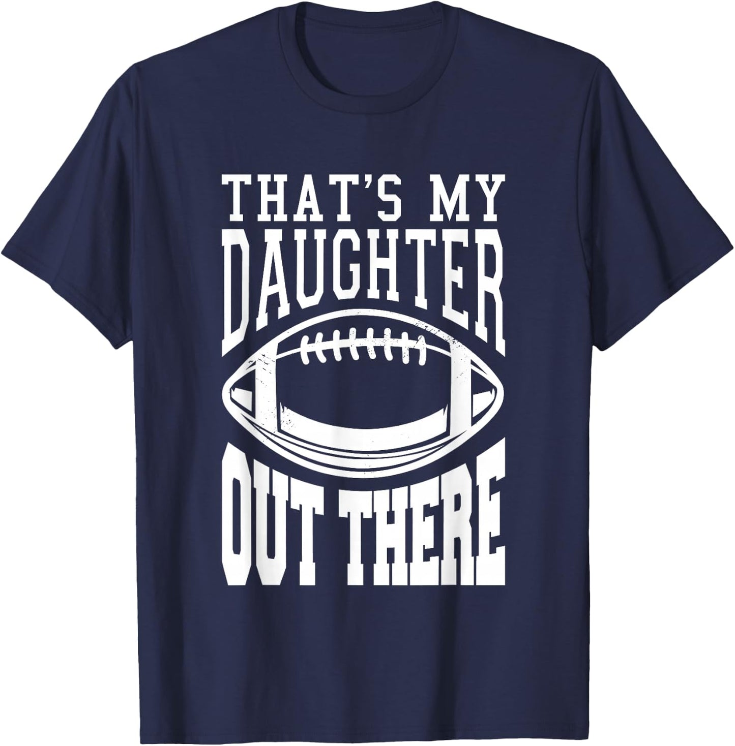 That's My Daughter Out There Football T-Shirt - T-Shirt | Navy