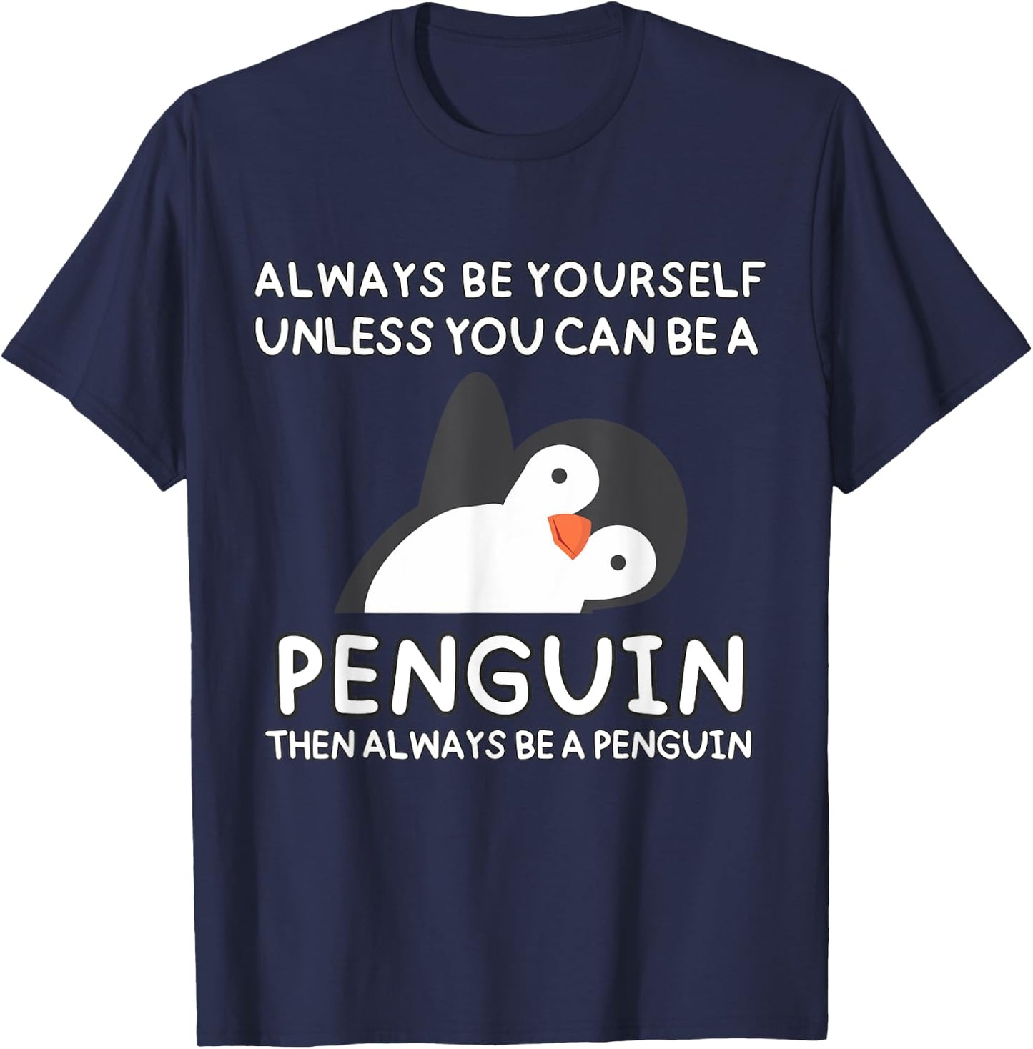Always Be Yourself Unless You Can Be A Penguin Cute Funny T-Shirt - T-Shirt | Navy