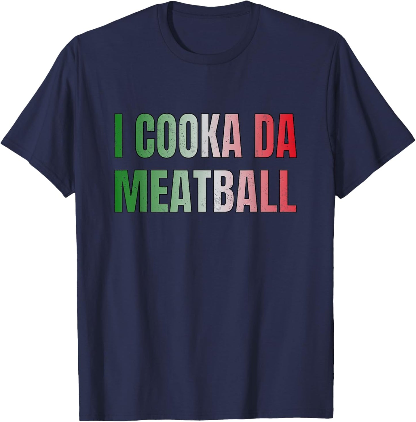 I Cooka Da Meatball Funny Italian Saying Meme T-Shirt - T-Shirt | Navy