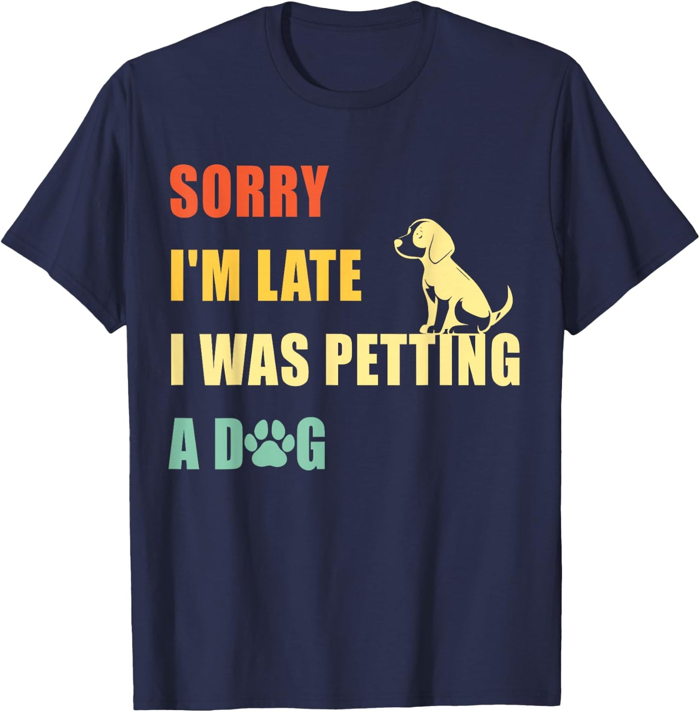 Sorry I'm Late I Was Petting A Dog Funny Vintage Dog Lovers T-Shirt - T-Shirt | Navy