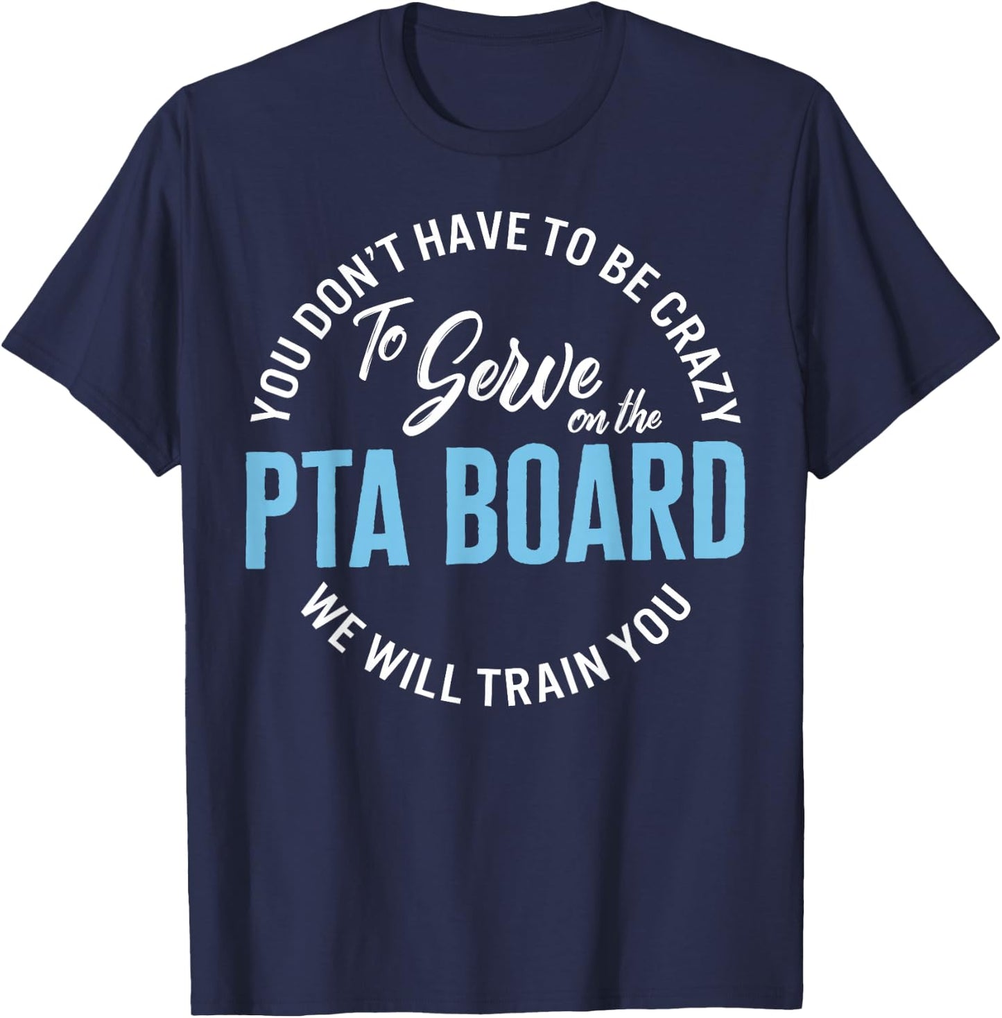 PTA Crew Don't Have To Be Crazy To Serve On PTA Board Funny T-Shirt - T-Shirt | Navy