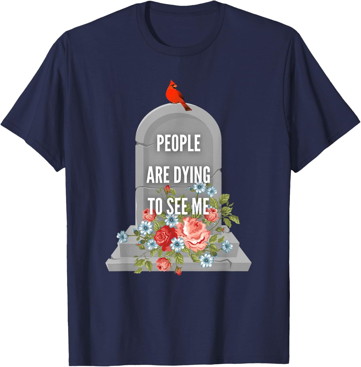 People are Dying to See Me Cardinal Funeral Director T-Shirt - T-Shirt | Navy