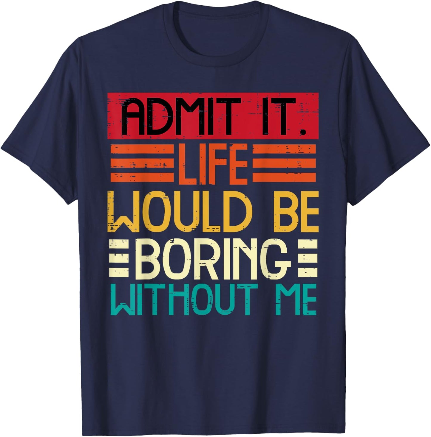 Life Boring Without Me Funny Saying Quote Men Women Kids T-Shirt - T-Shirt | Navy