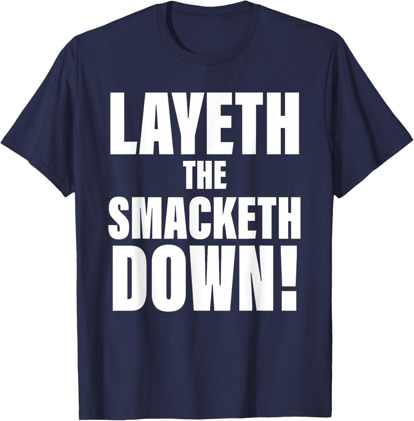 Layeth The Smacketh Down Apparel T-Shirt - T-Shirt | Navy