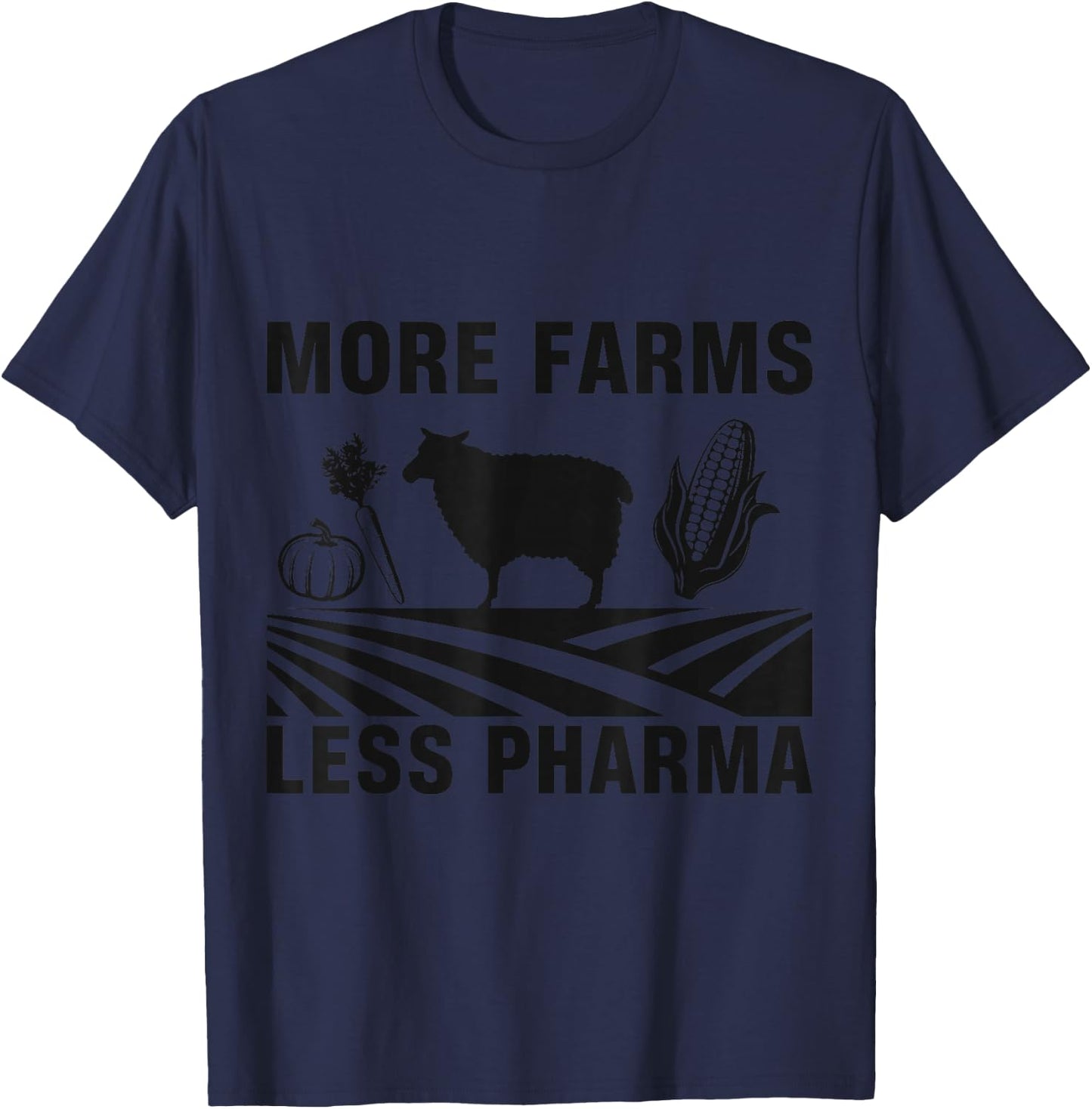 More farms, less pharmaceutical, agriculture T-Shirt - T-Shirt | Navy