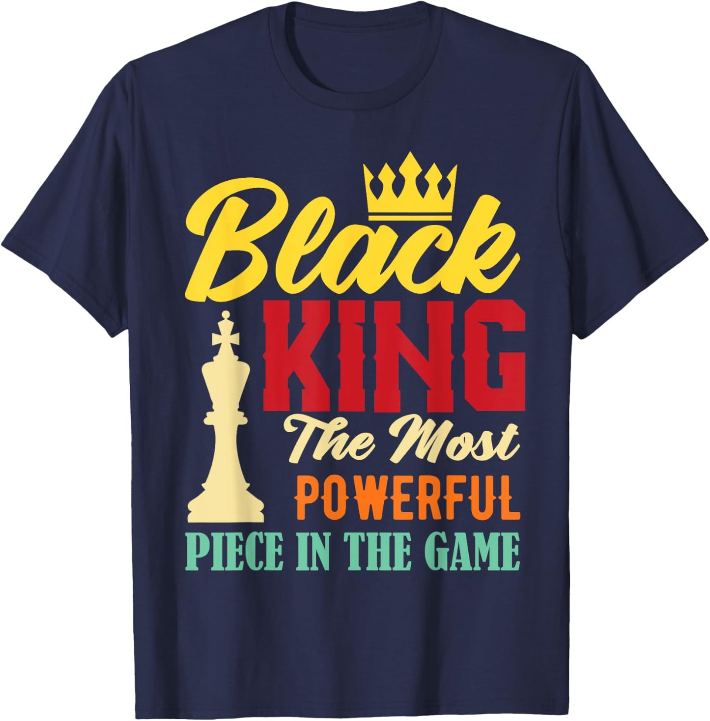 Black King The Most Powerful Piece in The Game Black Pride T-Shirt - T-Shirt | Navy