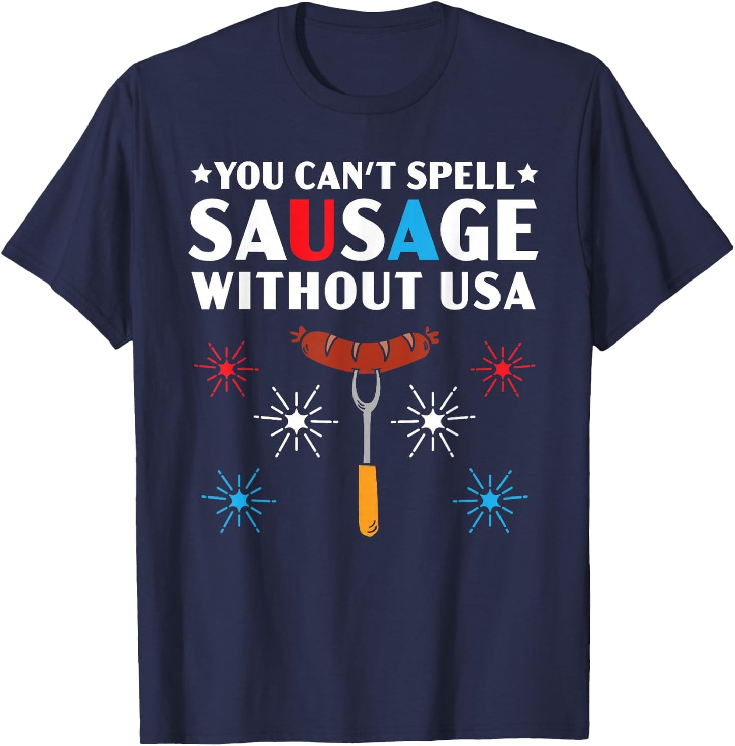 You Can't Spell Sausage Without USA 4th of July T-Shirt - T-Shirt | Navy