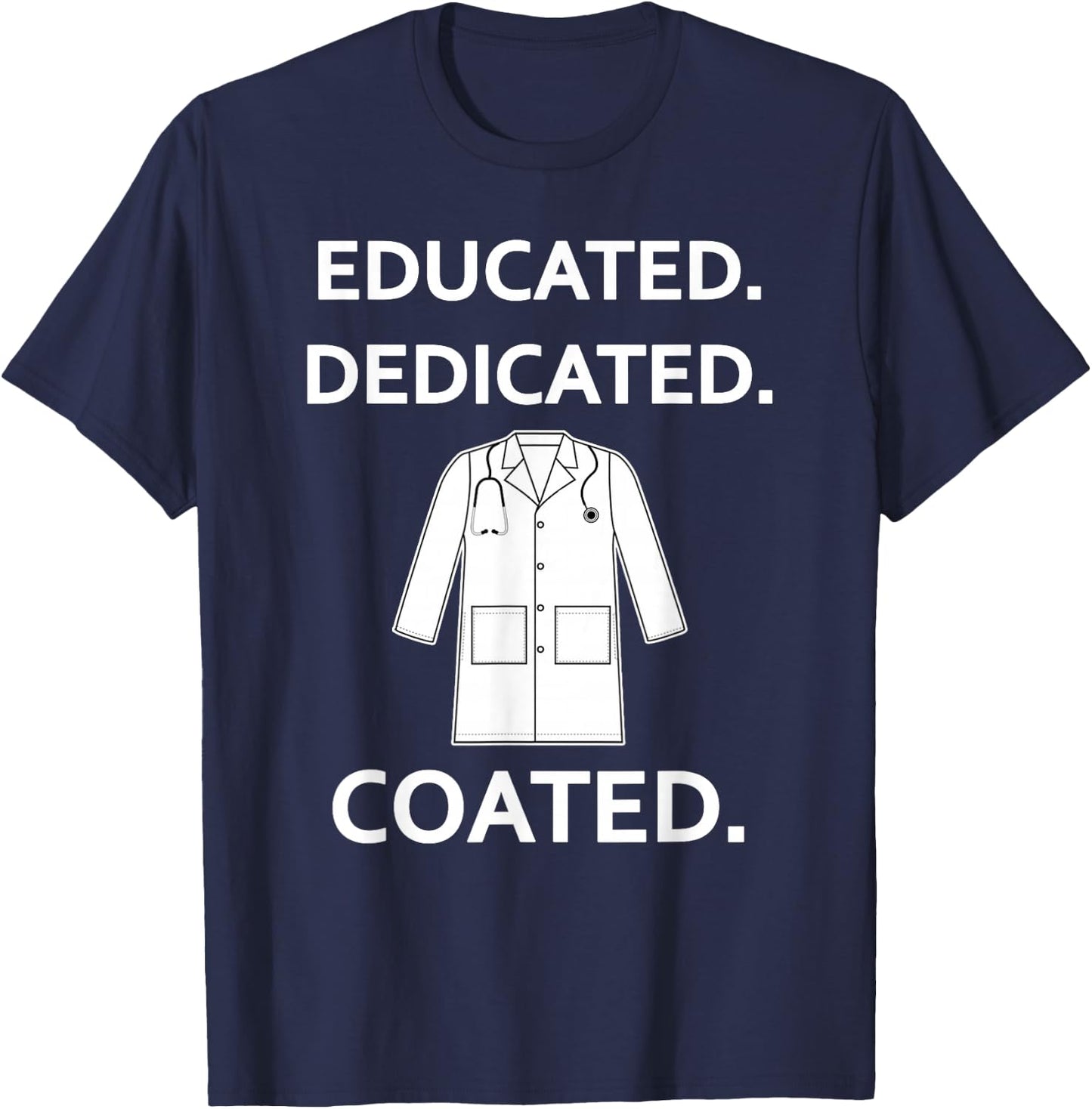 Educated Dedicated Coated Fun White Coat Ceremony New Doctor T-Shirt - T-Shirt | Navy