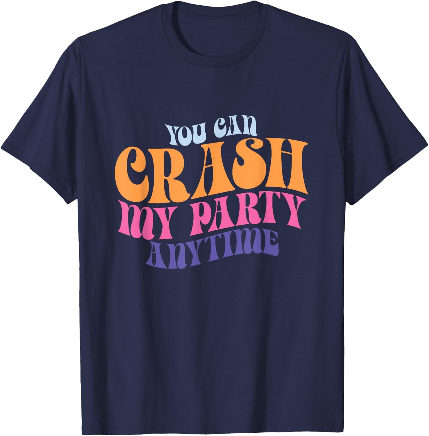 Funny You Can Crash My Party Anytime T-Shirt - T-Shirt | Navy