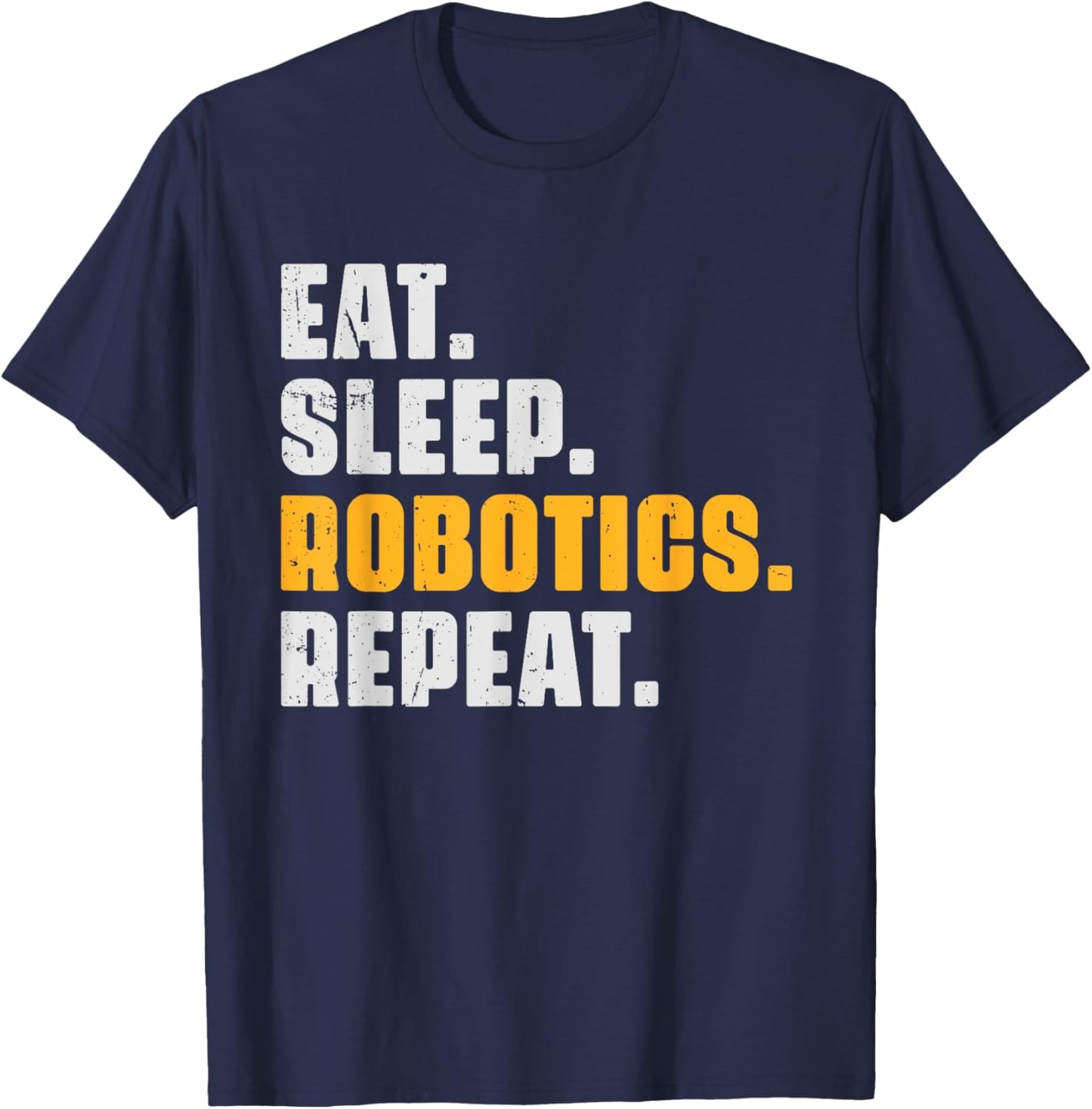 Eat Sleep Robotics Repeat Funny Robots Science Retro Vintage T-Shirt - T-Shirt | Navy