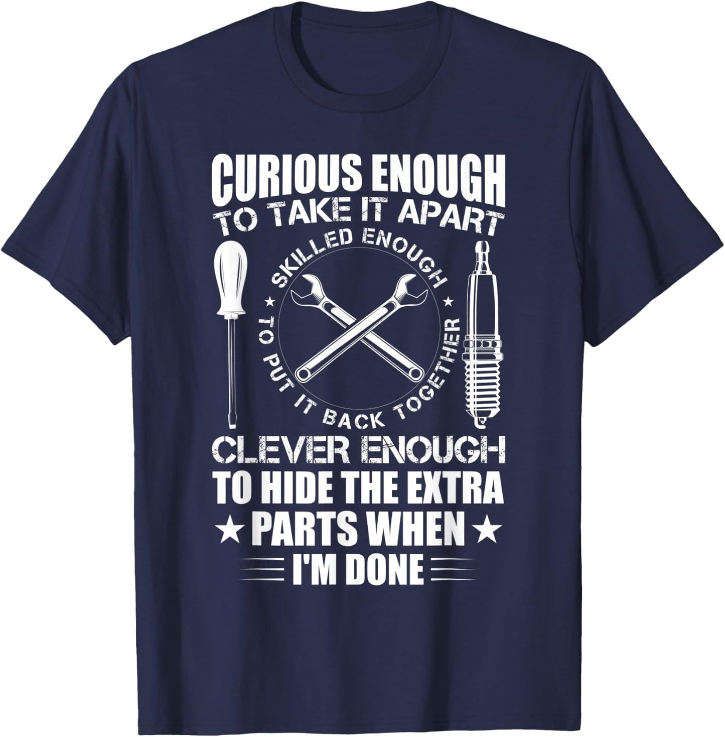 Curious Enough To Take It Apart Funny Mechanic T-Shirt - T-Shirt | Navy