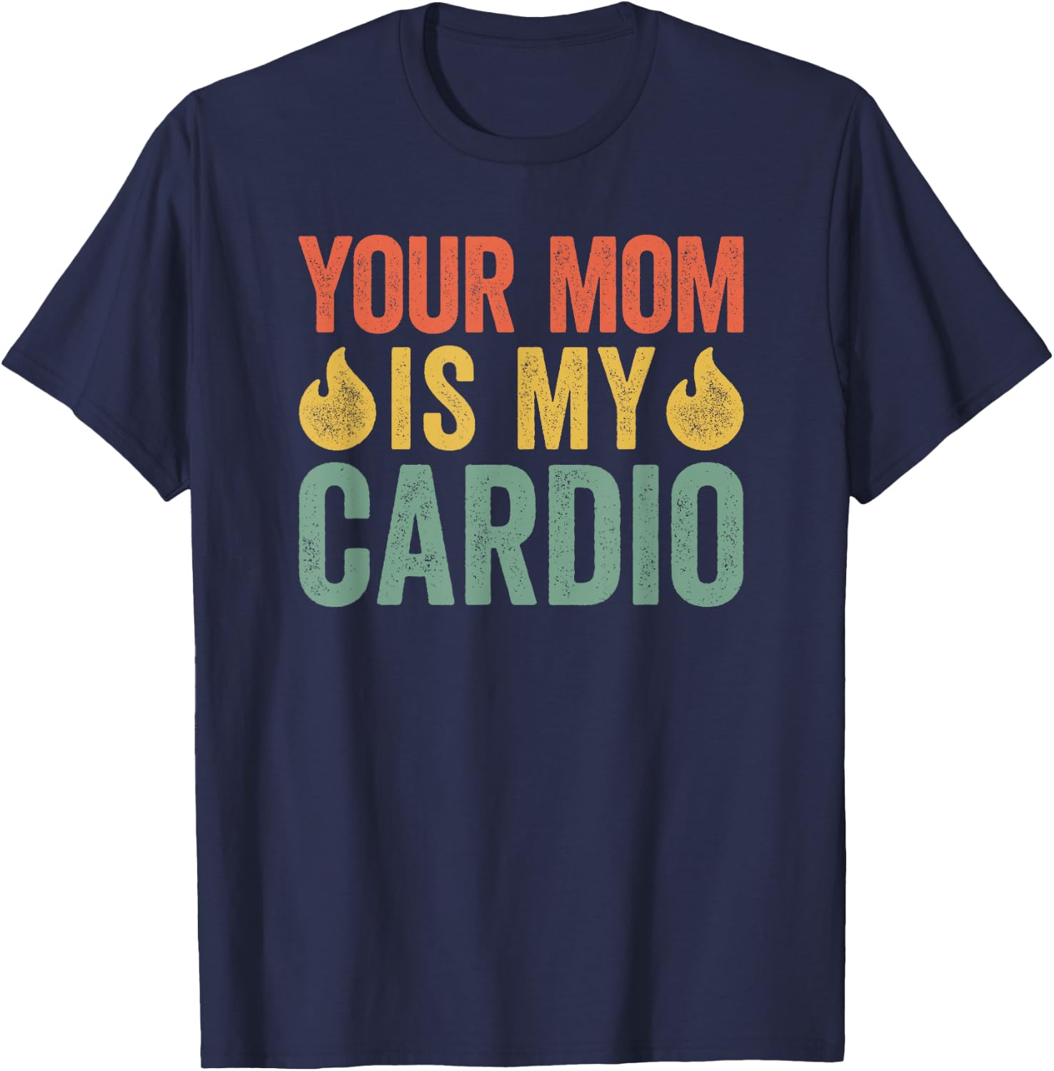 Your Mom Is My Cardio T-Shirt - T-Shirt | Navy