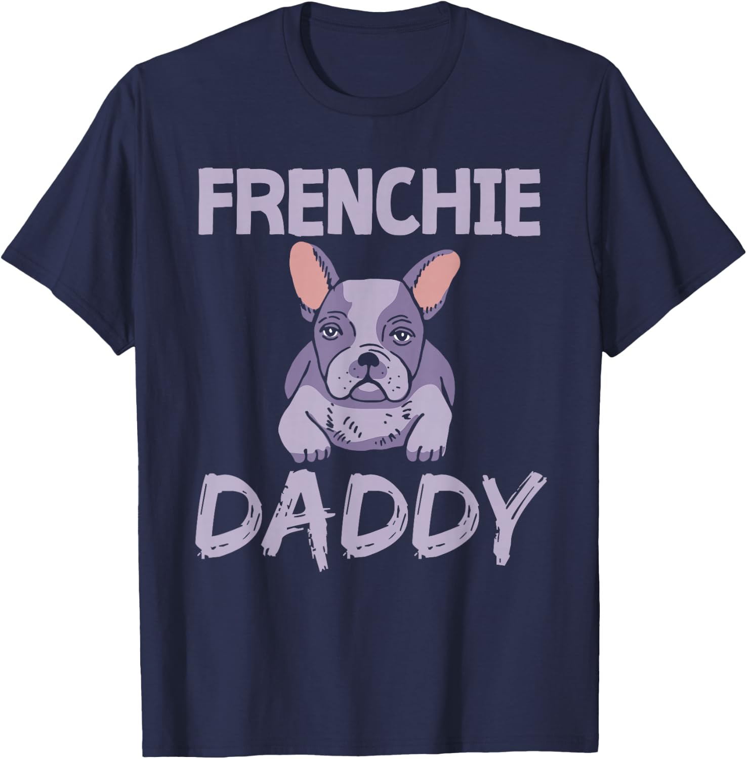 Frenchie Daddy Bulldogs Frenchies French Bulldog Dad Father T-Shirt - T-Shirt | Navy