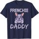 Frenchie Daddy Bulldogs Frenchies French Bulldog Dad Father T-Shirt - T-Shirt | Navy